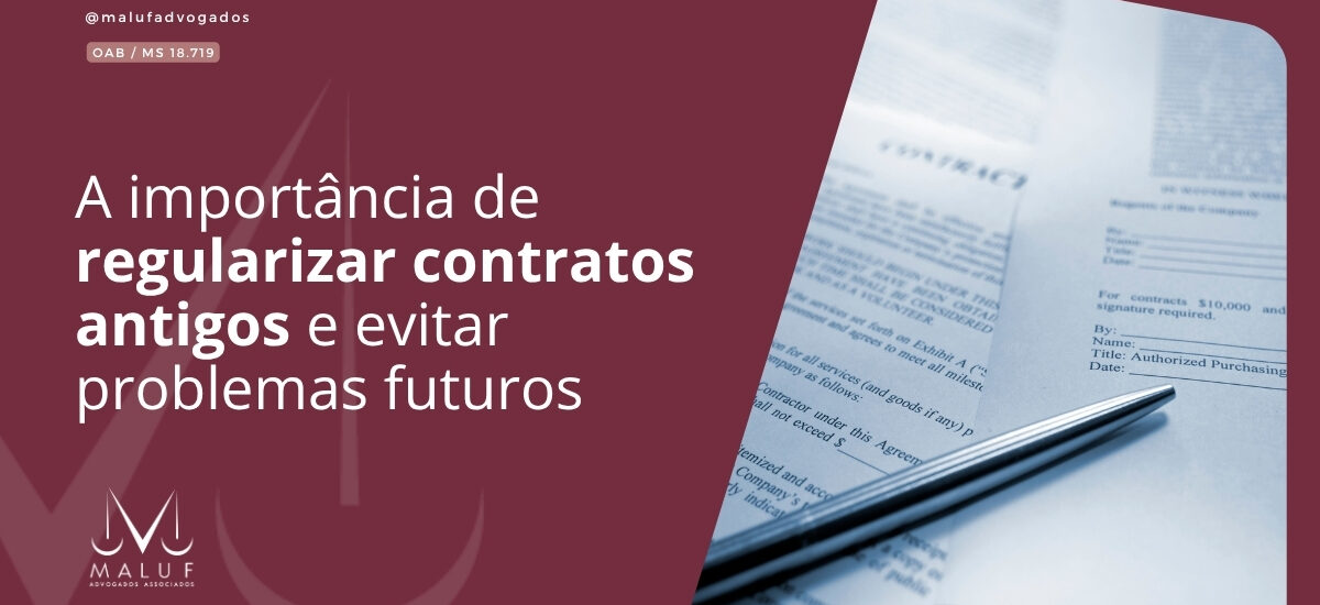 A importância de regularizar contratos antigos e evitar problemas futuros