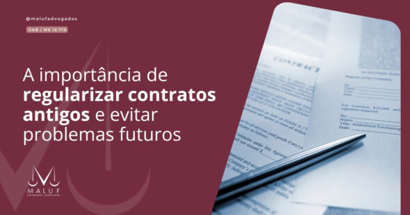A importância de regularizar contratos antigos e evitar problemas futuros