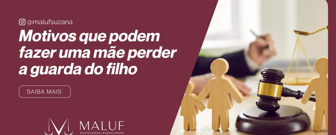 Entenda os principais motivos que podem fazer uma mãe perder a guarda do filho
