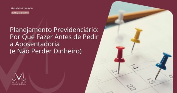 Planejamento Previdenciário: Por Que Fazer Antes de Pedir a Aposentadoria (e Não Perder Dinheiro)