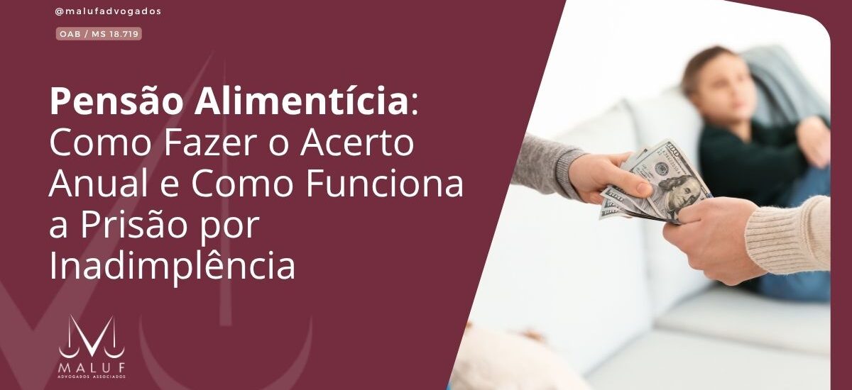Pensão Alimentícia: Como Fazer o Acerto Anual e Como Funciona a Prisão por Inadimplência