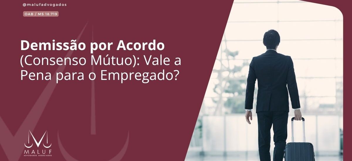 Demissão por Acordo (Consenso Mútuo): Vale a Pena para o Empregado?