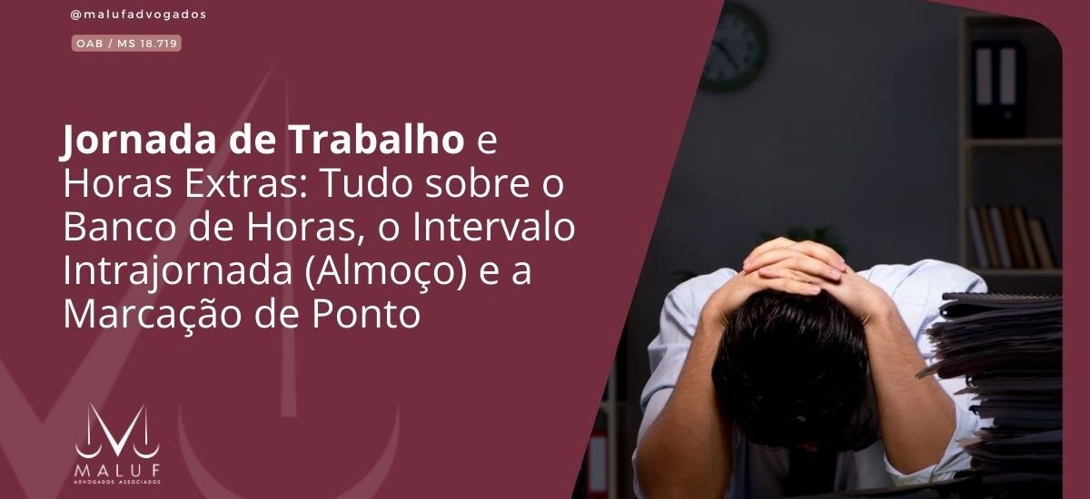 Jornada de Trabalho e Horas Extras: Tudo sobre o Banco de Horas, o Intervalo Intrajornada (Almoço) e a Marcação de Ponto