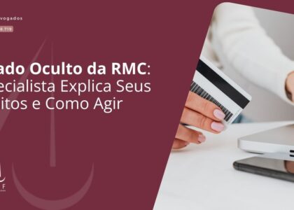 O Lado Oculto da RMC: Especialista Explica Seus Direitos e Como Agir