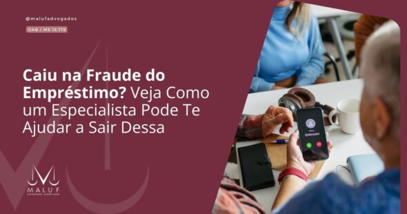 Caiu na Fraude do Empréstimo? Veja Como um Especialista Pode Te Ajudar a Sair Dessa