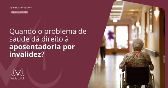 Quando o problema de saúde dá direito à aposentadoria por invalidez?