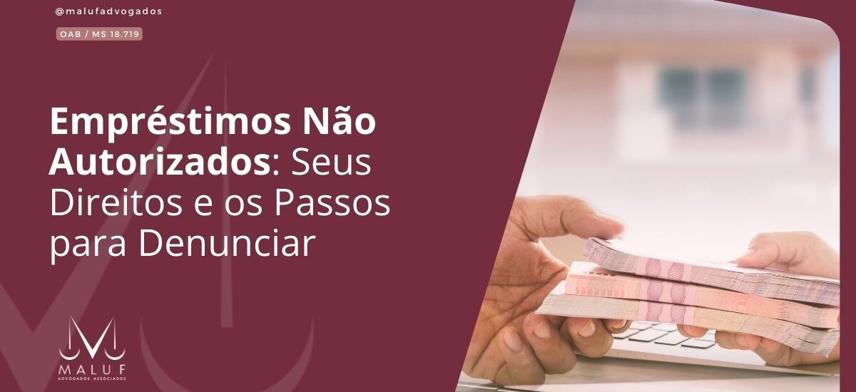 Empréstimos Não Autorizados: Seus Direitos e os Passos para Denunciar