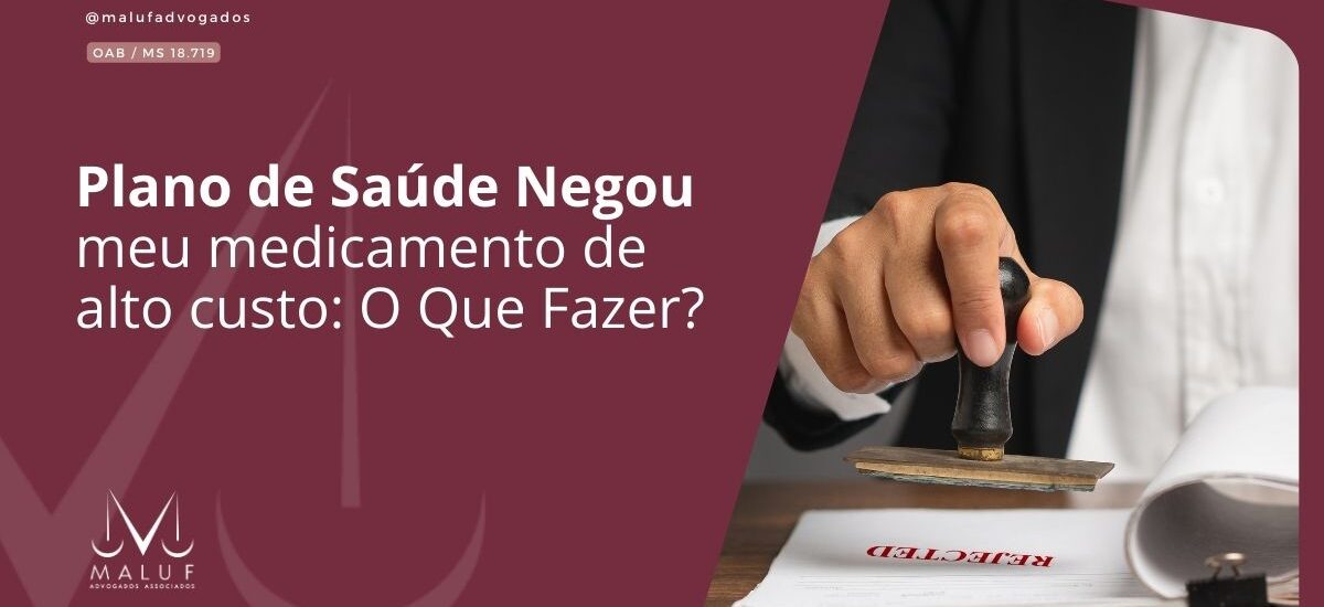 Plano de Saúde Negou Meu Medicamento de Alto Custo: O Que Fazer?