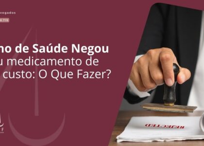 Plano de Saúde Negou Meu Medicamento de Alto Custo: O Que Fazer?