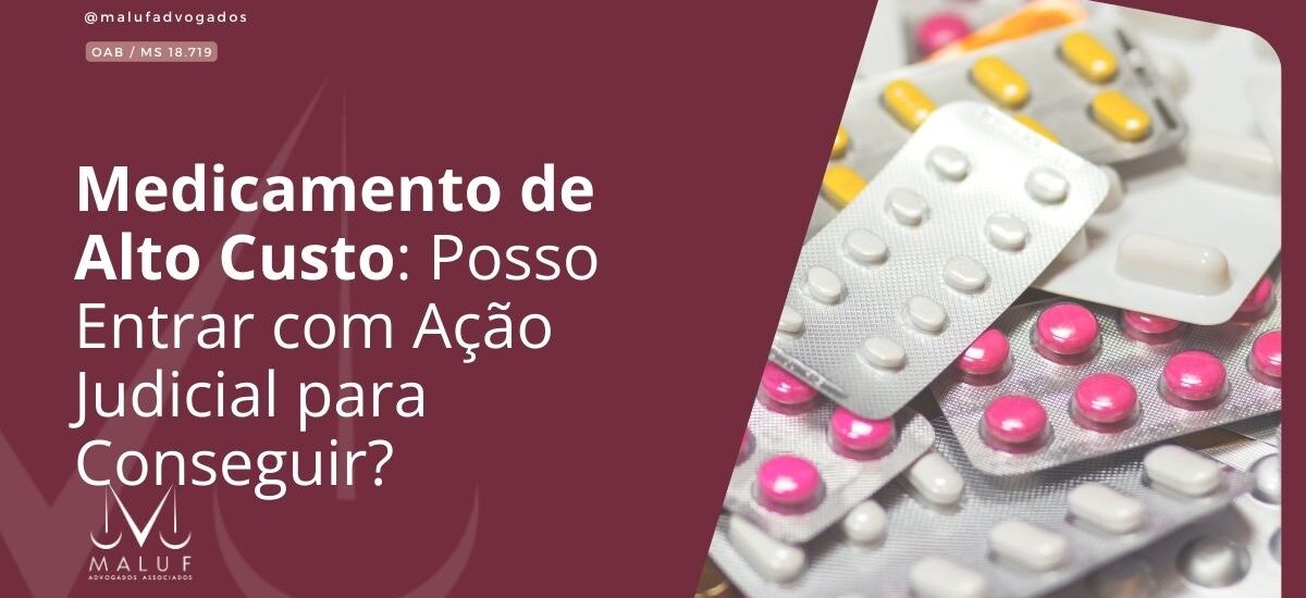 Medicamento de Alto Custo: Posso Entrar com Ação Judicial para Conseguir?