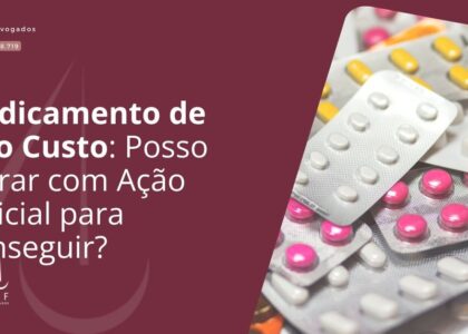 Medicamento de Alto Custo: Posso Entrar com Ação Judicial para Conseguir?