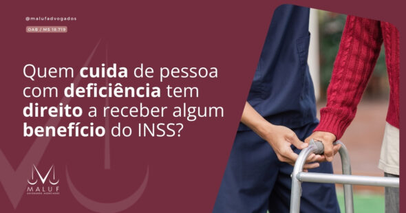 Quem cuida de pessoa com deficiência tem direito a receber algum benefício do INSS?
