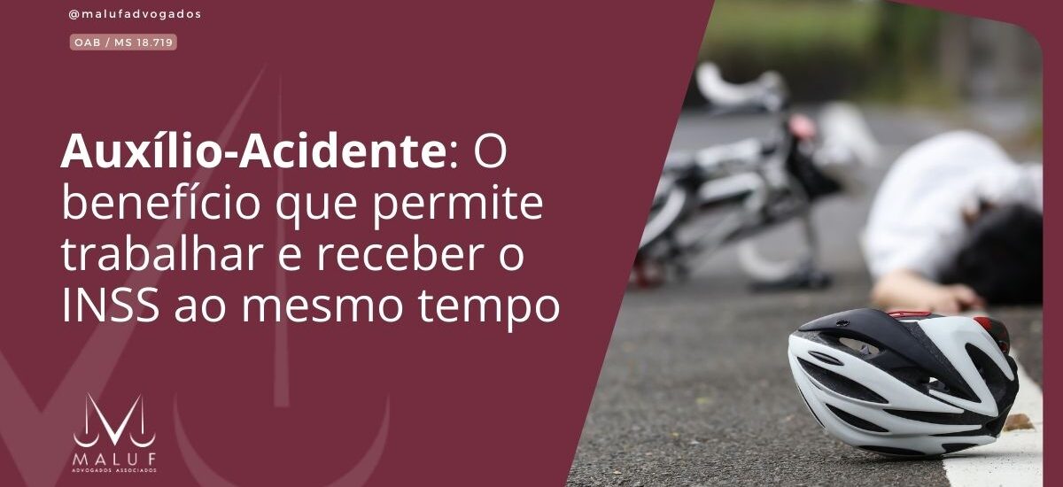 Auxílio-Acidente: O benefício que permite trabalhar e receber o INSS ao mesmo tempo