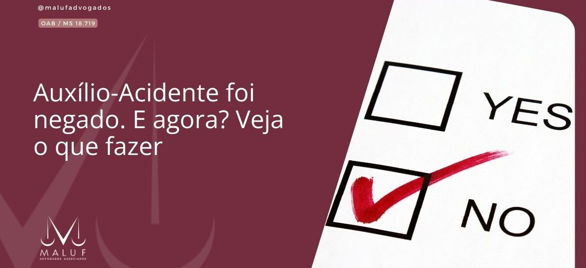 Auxílio-Acidente foi negado. E agora? Veja o que fazer