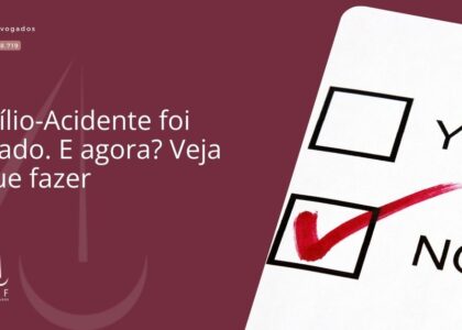 Auxílio-Acidente foi negado. E agora? Veja o que fazer