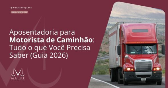 Aposentadoria para Motorista de Caminhão: Tudo o que Você Precisa Saber (Guia 2026)