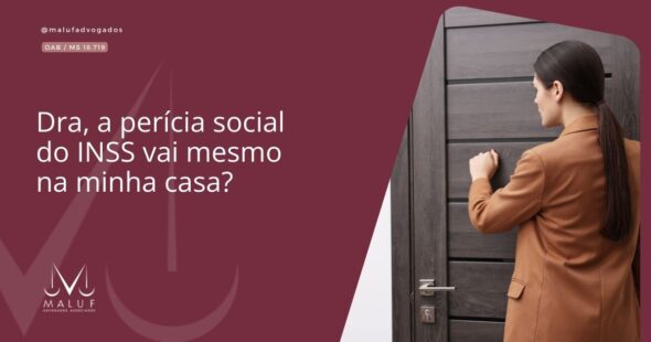 Dra, a perícia social do INSS vai mesmo na minha casa?