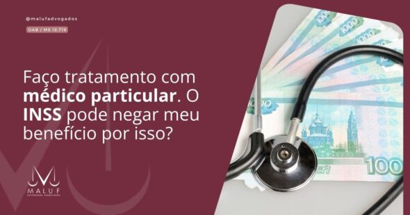 - [x] Faço tratamento com médico particular. O INSS pode negar meu benefício por isso?