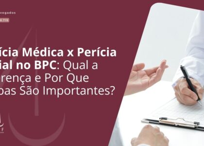 Perícia Médica x Perícia Social no BPC: Qual a Diferença e Por Que Ambas São Importantes?