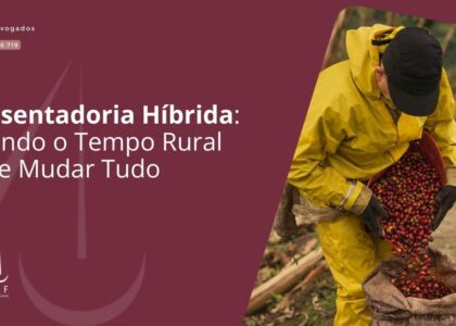 Aposentadoria Híbrida: Quando o Tempo Rural Pode Mudar Tudo