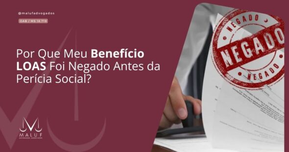 Por Que Meu Benefício LOAS Foi Negado Antes da Perícia Social?