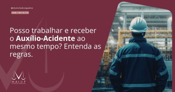Posso trabalhar e receber o Auxílio-Acidente ao mesmo tempo? Entenda as regras.