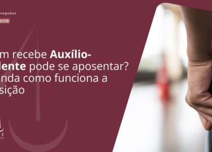 Quem recebe Auxílio-Acidente pode se aposentar? Entenda como funciona a transição