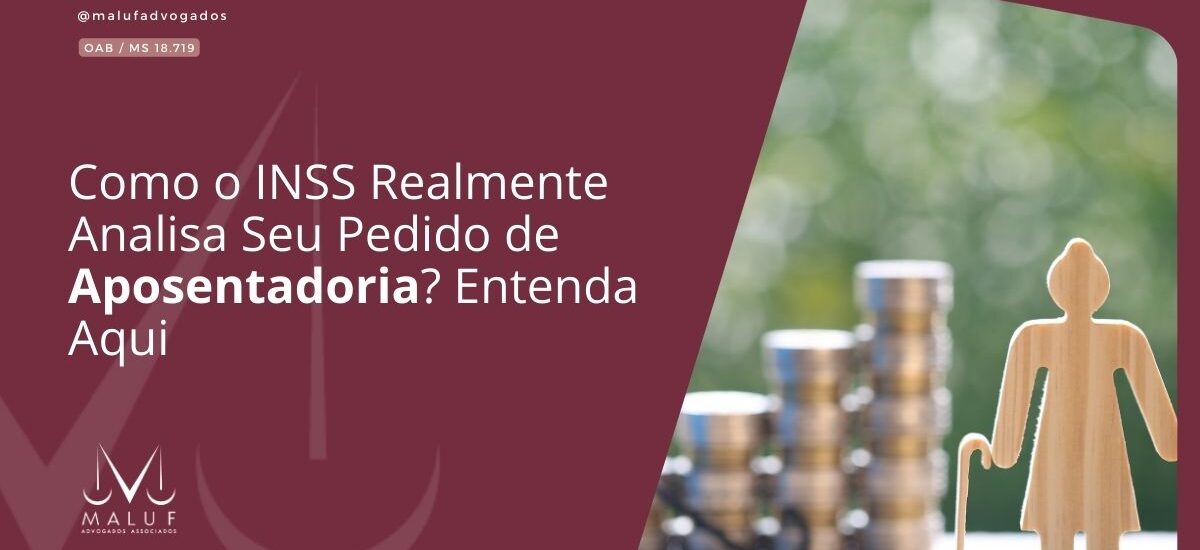 Como o INSS Realmente Analisa Seu Pedido de Aposentadoria? Entenda Aqui