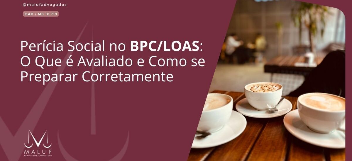 Perícia Social no BPC/LOAS: O Que é Avaliado e Como se Preparar Corretamente