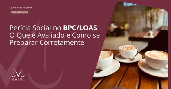 Perícia Social no BPC/LOAS: O Que é Avaliado e Como se Preparar Corretamente