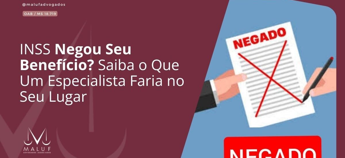 INSS Negou Seu Benefício? Saiba o Que Um Especialista Faria no Seu Lugar