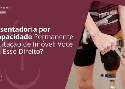 Aposentadoria por Incapacidade Permanente e Quitação de Imóvel: Você Tem Esse Direito?