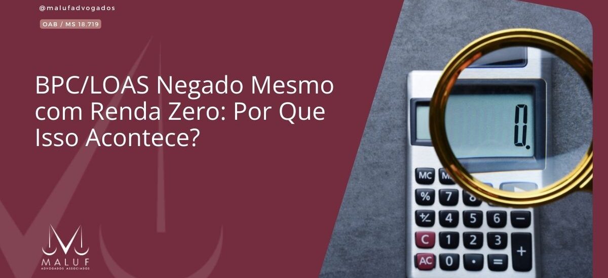 BPC/LOAS Negado Mesmo com Renda Zero: Por Que Isso Acontece?