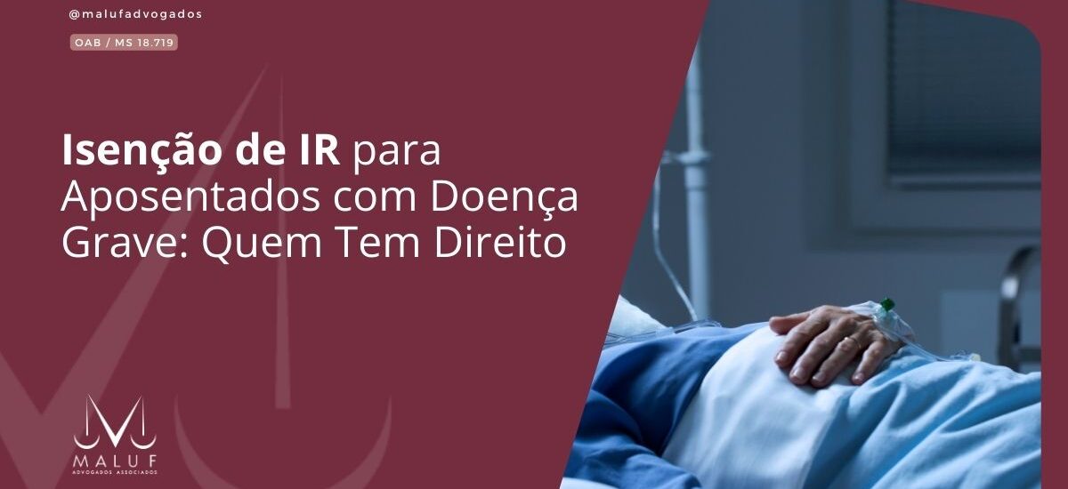 \Isenção de IR para Aposentados com Doença Grave: Quem Tem Direito