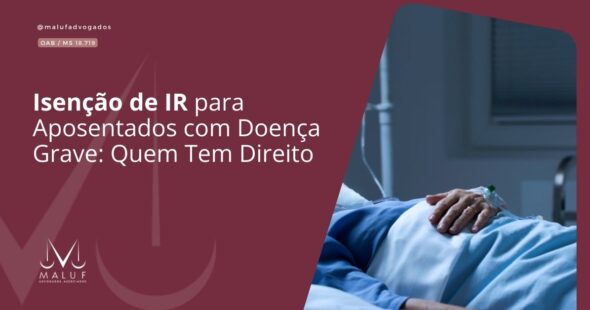 \Isenção de IR para Aposentados com Doença Grave: Quem Tem Direito