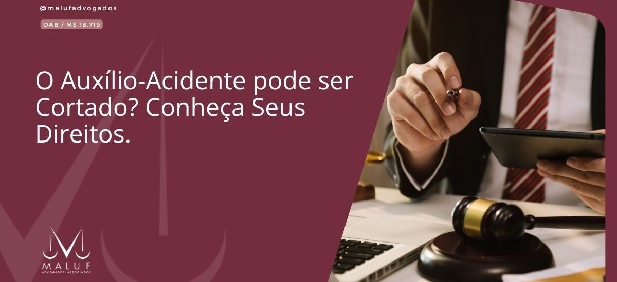 O Auxílio-Acidente Pode Ser Cortado? Conheça Seus Direitos