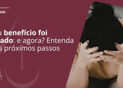Meu benefício foi negado: e agora? Entenda seus próximos passos