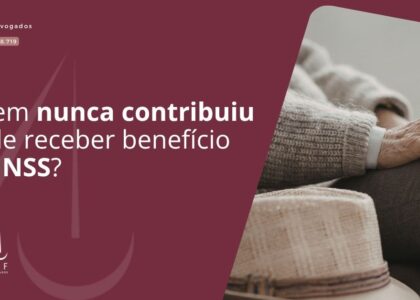 Quem nunca contribuiu pode receber benefício do INSS?
