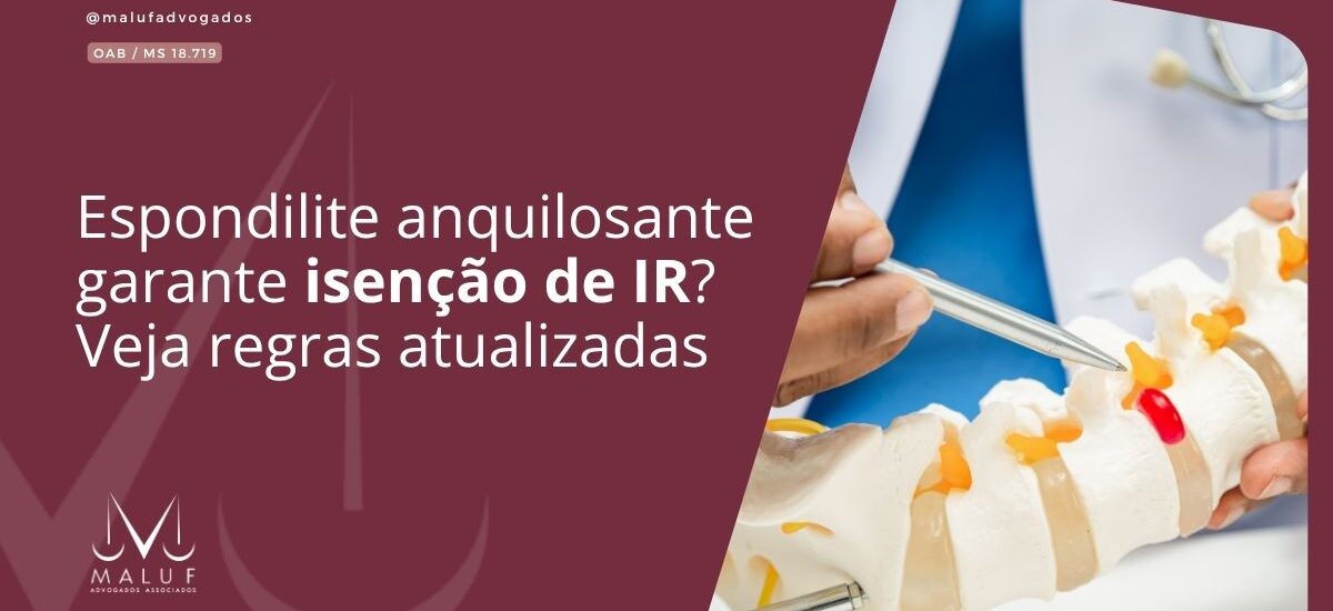 Espondilite anquilosante garante isenção de IR? Veja regras atualizadas