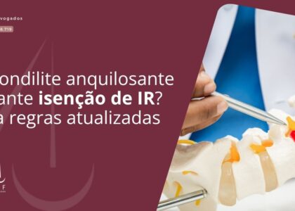 Espondilite anquilosante garante isenção de IR? Veja regras atualizadas