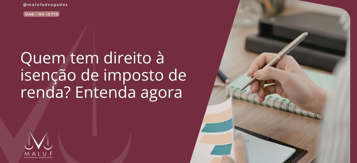 Quem tem direito à isenção de imposto de renda? Entenda agora