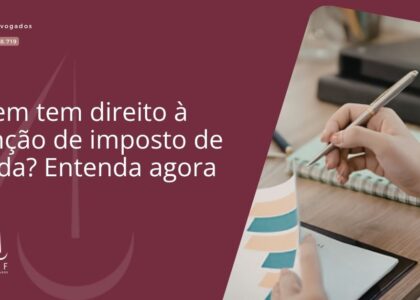 Quem tem direito à isenção de imposto de renda? Entenda agora