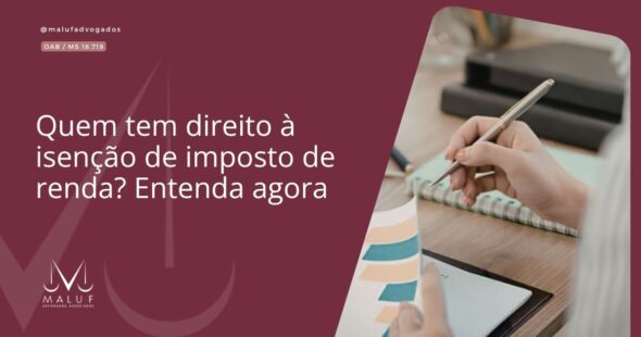 Quem tem direito à isenção de imposto de renda? Entenda agora