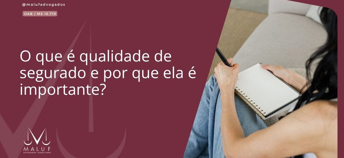 O que é qualidade de segurado e por que ela é importante?