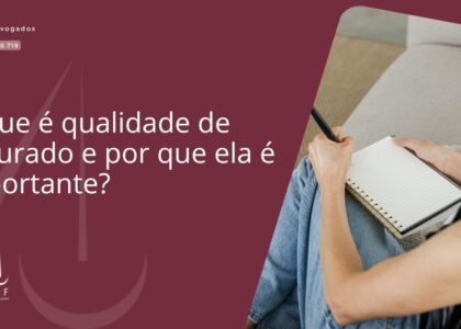 O que é qualidade de segurado e por que ela é importante?