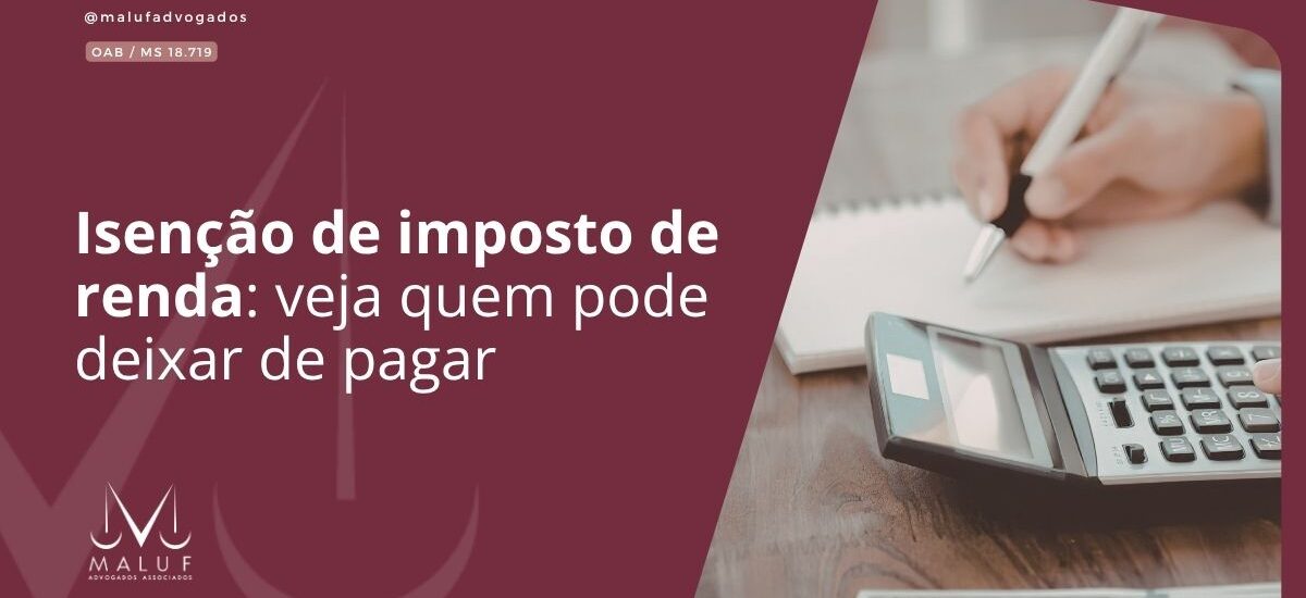 Isenção de imposto de renda: veja quem pode deixar de pagar