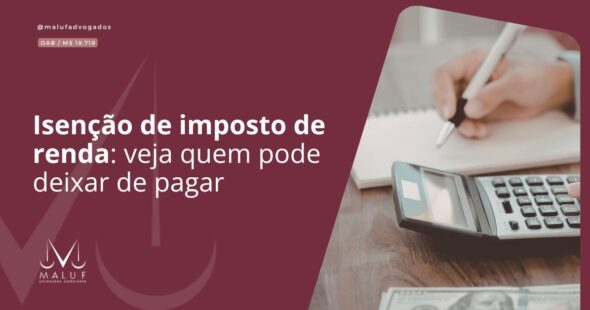 Isenção de imposto de renda: veja quem pode deixar de pagar