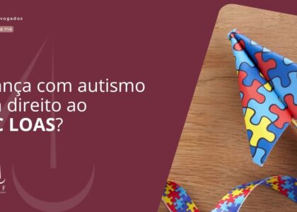 Criança com autismo tem direito ao BPC LOAS?