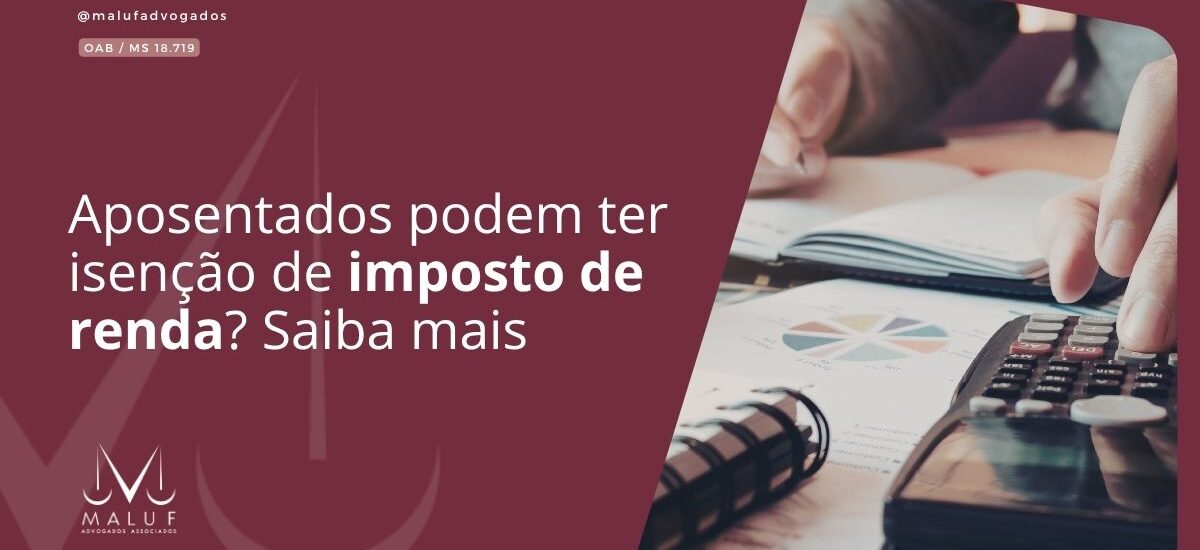 Aposentados podem ter isenção de imposto de renda? Saiba mais