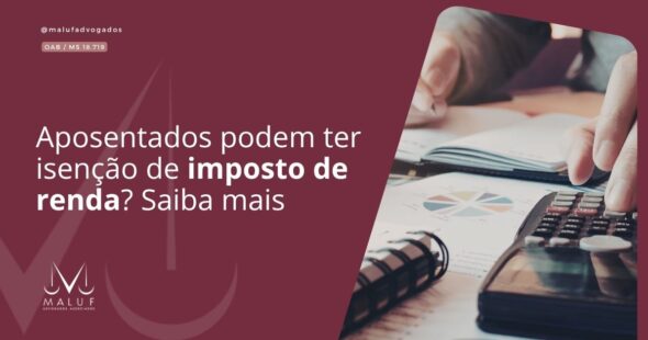 Aposentados podem ter isenção de imposto de renda? Saiba mais
